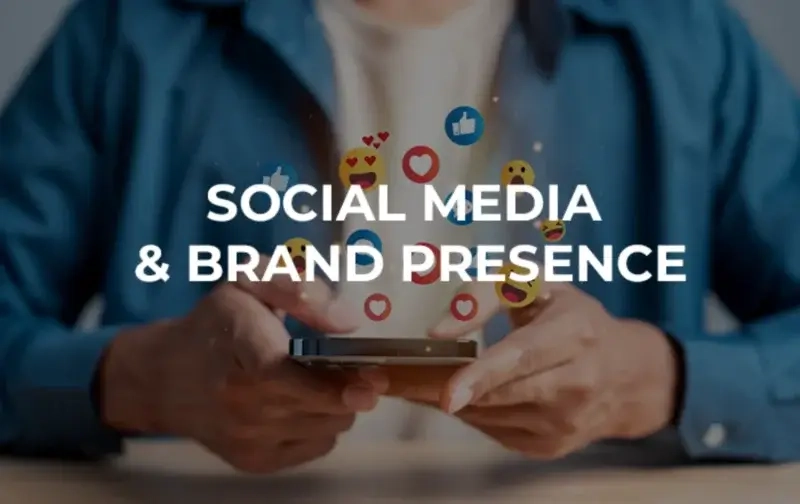 Social Media & Brand Presence Social Media & Brand Presence